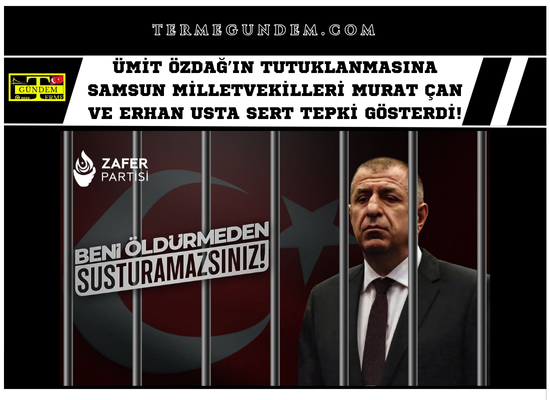 Ümit Özdağ’ın Tutuklanmasına Samsun Milletvekilleri Murat Çan ve Erhan Usta Sert Tepki Gösterdi!