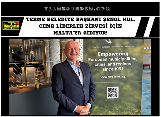 Terme Belediye Başkanı Şenol Kul, CEMR Liderler Zirvesi İçin Malta’ya Gidiyor!