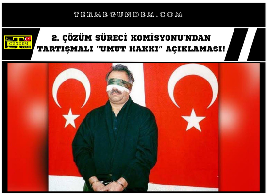 2. Çözüm Süreci Komisyonu’ndan Tartışmalı “Umut Hakkı” Açıklaması!