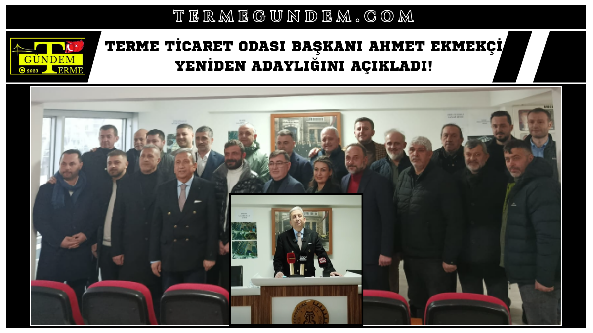 Terme Ticaret Odası Başkanı Ahmet Ekmekçi Yeniden Adaylığını Açıkladı!