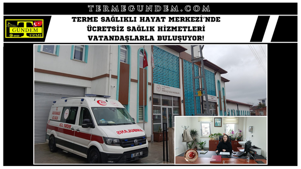 Terme Sağlıklı Hayat Merkezi’nde Ücretsiz Sağlık Hizmetleri Vatandaşlarla Buluşuyor!