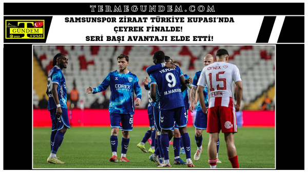 Samsunspor Ziraat Türkiye Kupası’nda Çeyrek Finalde! Seri Başı Avantajı Elde Etti!