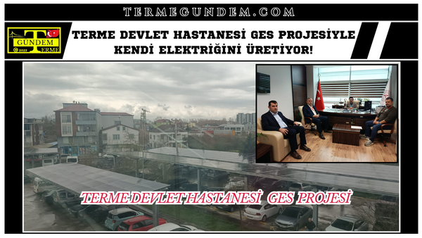 Terme Devlet Hastanesi GES Projesiyle Kendi Elektriğini Üretiyor!
