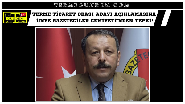 Terme Ticaret Odası Adayı Açıklamasına Ünye Gazeteciler Cemiyeti’nden Tepki!