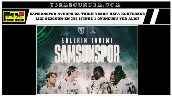 Samsunspor Avrupa’da Tarih Yazdı! UEFA Konferans Ligi Sezonun En İyi 11’inde 1 Oyuncusu Yer Aldı!