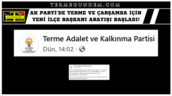 AK Parti’de Terme ve Çarşamba İçin Yeni İlçe Başkanı Arayışı Başladı!