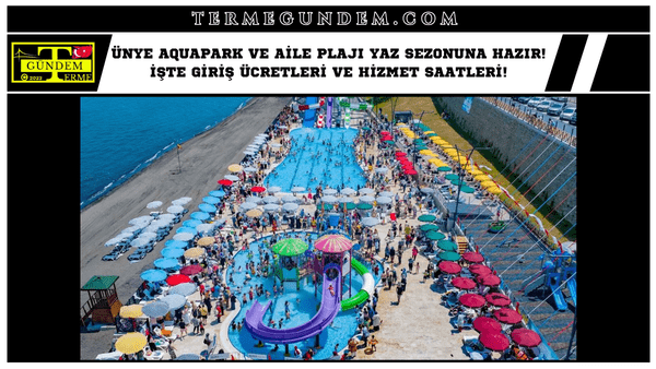 Ünye Aquapark ve Aile Plajı Yaz Sezonuna Hazır! İşte Giriş Ücretleri ve Hizmet Saatleri!