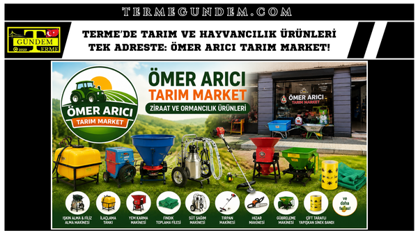 Terme’de Tarım ve Hayvancılık Ürünleri Tek Adreste: Ömer Arıcı Tarım Market!