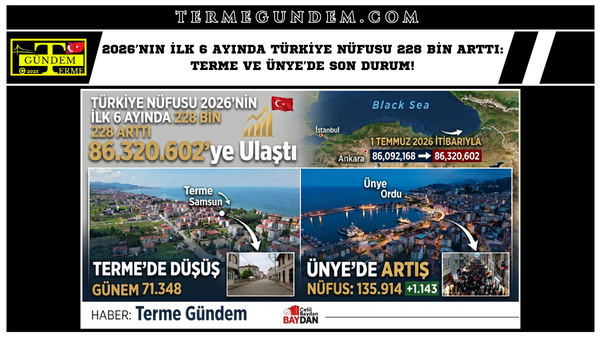 2026’nın İlk 6 Ayında Türkiye Nüfusu 228 Bin Arttı: Terme ve Ünye’de Son Durum!