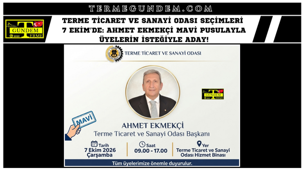 Terme Ticaret ve Sanayi Odası Seçimleri 7 Ekim’de: Ahmet Ekmekçi Mavi Pusulayla Üyelerin İsteğiyle Aday!