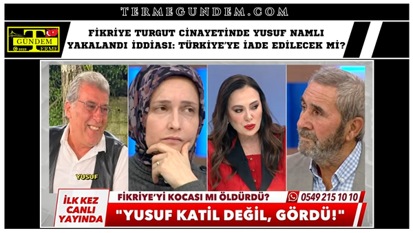 Fikriye Turgut Cinayetinde Yusuf Namlı Yakalandı İddiası: Türkiye’ye İade Edilecek mi?