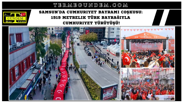 Samsun’da Cumhuriyet Bayramı Coşkusu: 1919 Metrelik Türk Bayrağıyla Cumhuriyet Yürüyüşü!